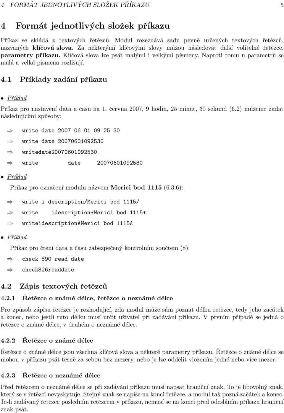 4.1 Příklady zadání příkazu Příkaz pro nastavení data a času na 1. června 2007, 9 hodin, 25 minut, 30 sekund (6.