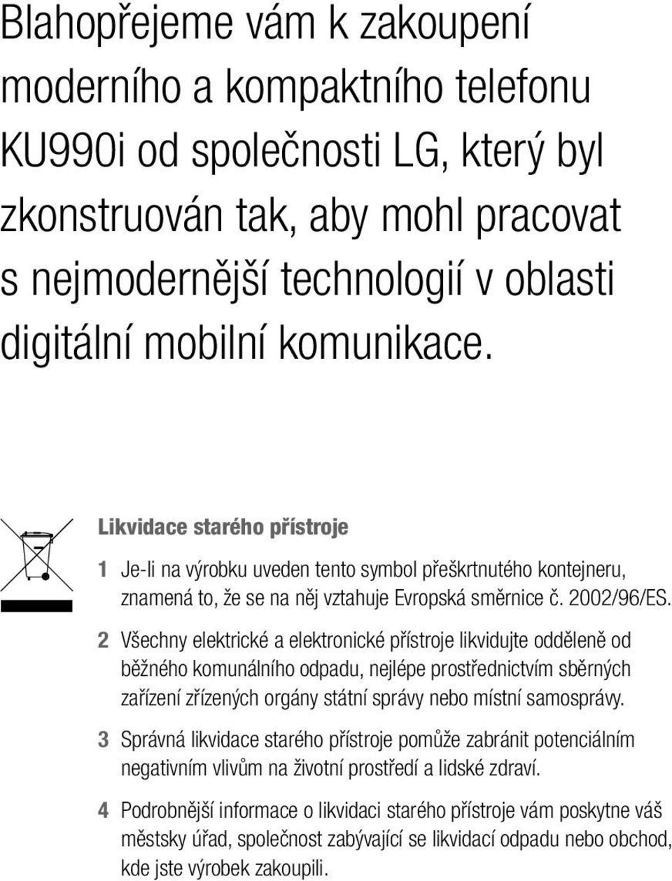 2 Všechny elektrické a elektronické přístroje likvidujte odděleně od běžného komunálního odpadu, nejlépe prostřednictvím sběrných zařízení zřízených orgány státní správy nebo místní samosprávy.