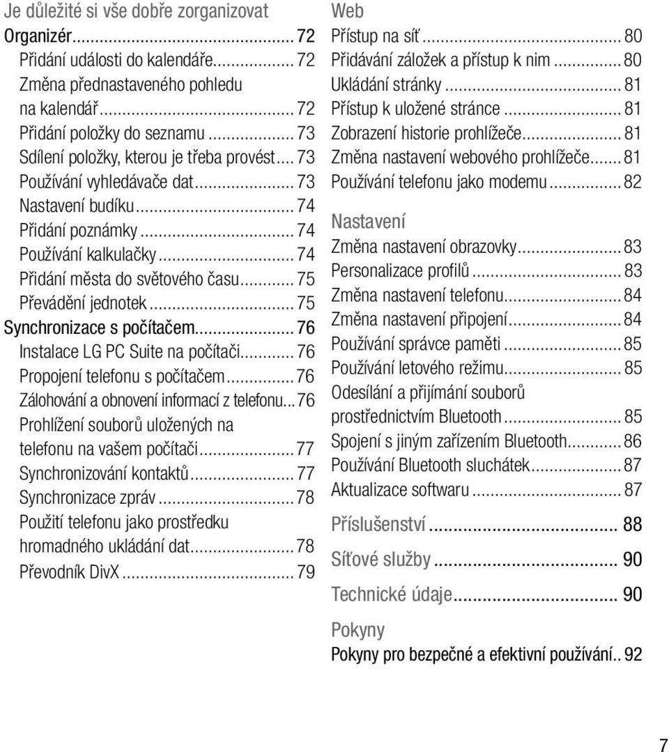 ..75 Převádění jednotek...75 Synchronizace s počítačem...76 Instalace LG PC Suite na počítači...76 Propojení telefonu s počítačem...76 Zálohování a obnovení informací z telefonu.