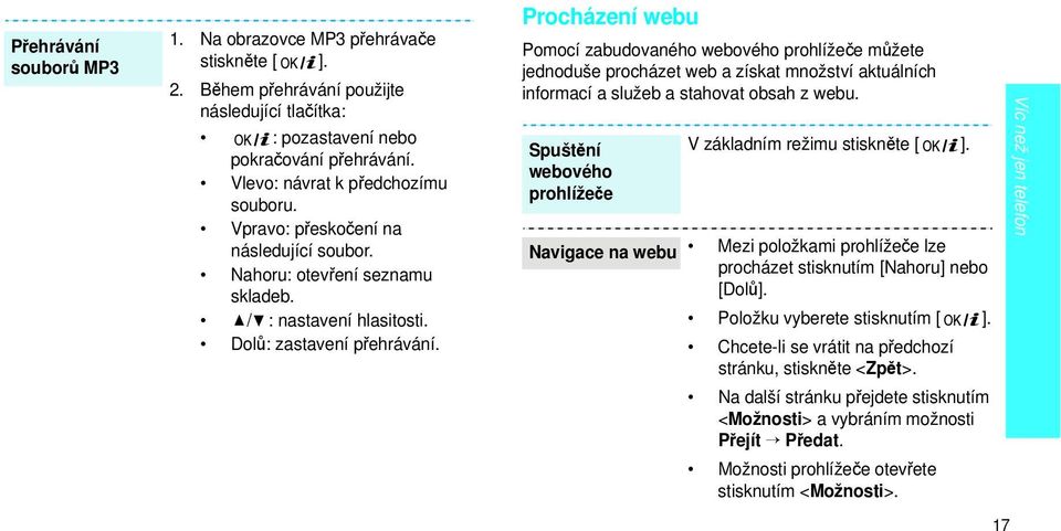 Procházení webu Pomocí zabudovaného webového prohlížeče můžete jednoduše procházet web a získat množství aktuálních informací a služeb a stahovat obsah z webu.