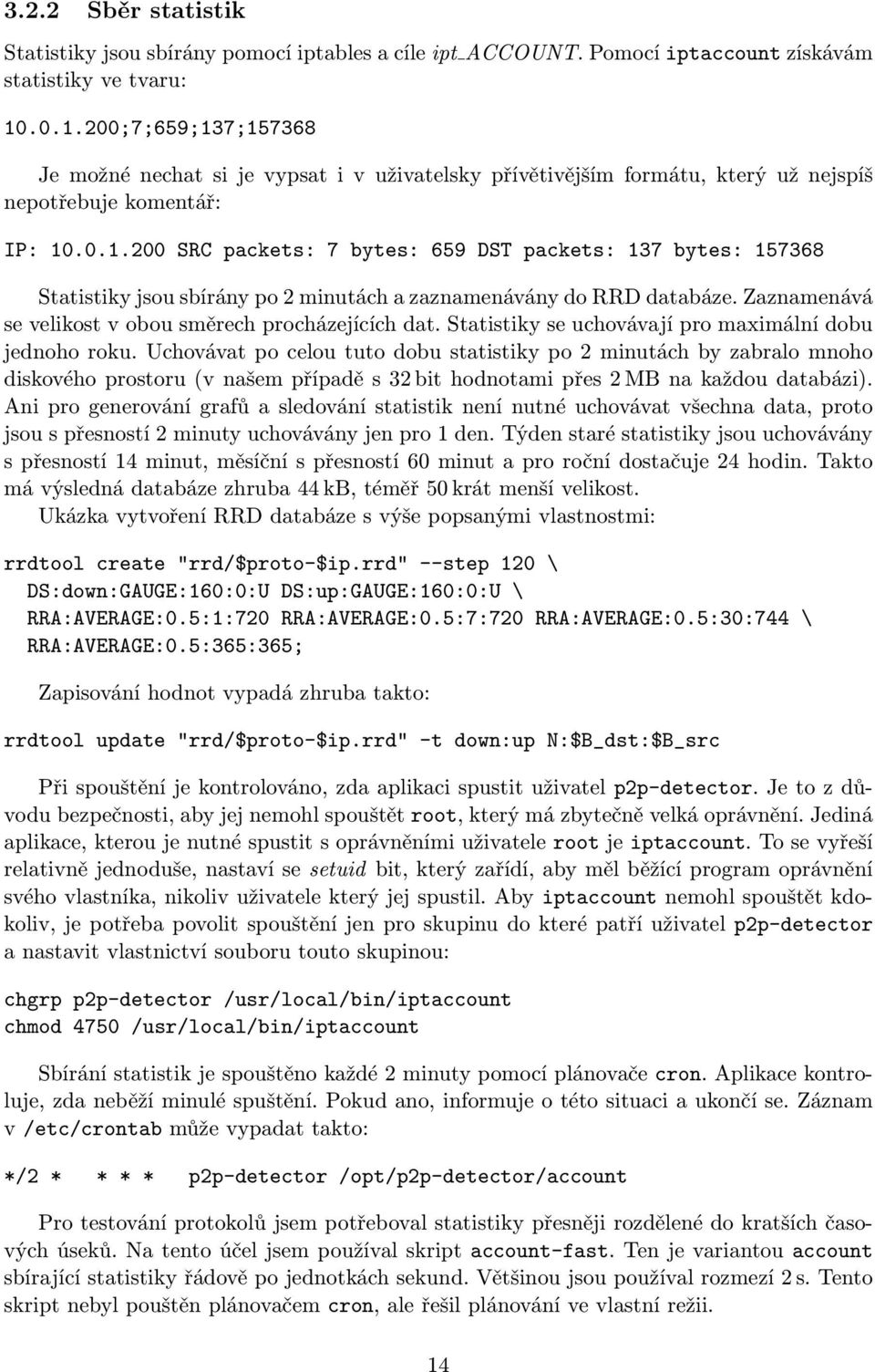 Zaznamenává se velikost v obou směrech procházejících dat. Statistiky se uchovávají pro maximální dobu jednoho roku.