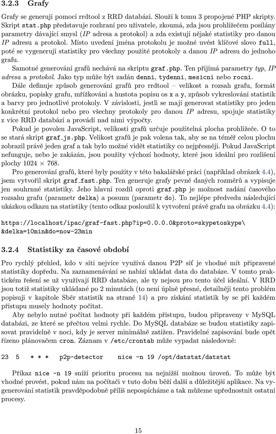 Místo uvedení jména protokolu je možné uvést klíčové slovo full, poté se vygenerují statistiky pro všechny použité protokoly a danou IP adresu do jednoho grafu.