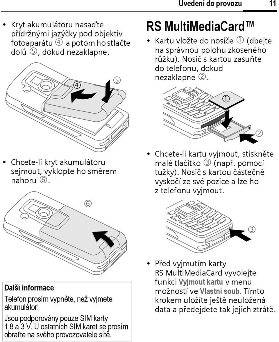 1 2 Chcete-li kryt akumulátoru sejmout, vyklopte ho směrem nahoru 6. 6 Chcete-li kartu vyjmout, stiskněte malé tlačítko 3 (např. pomocí tužky).