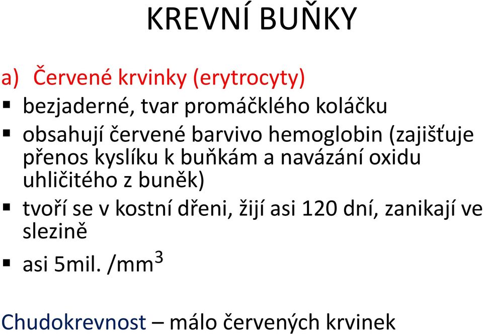 buňkám a navázání oxidu uhličitého z buněk) tvoří se v kostní dřeni, žijí