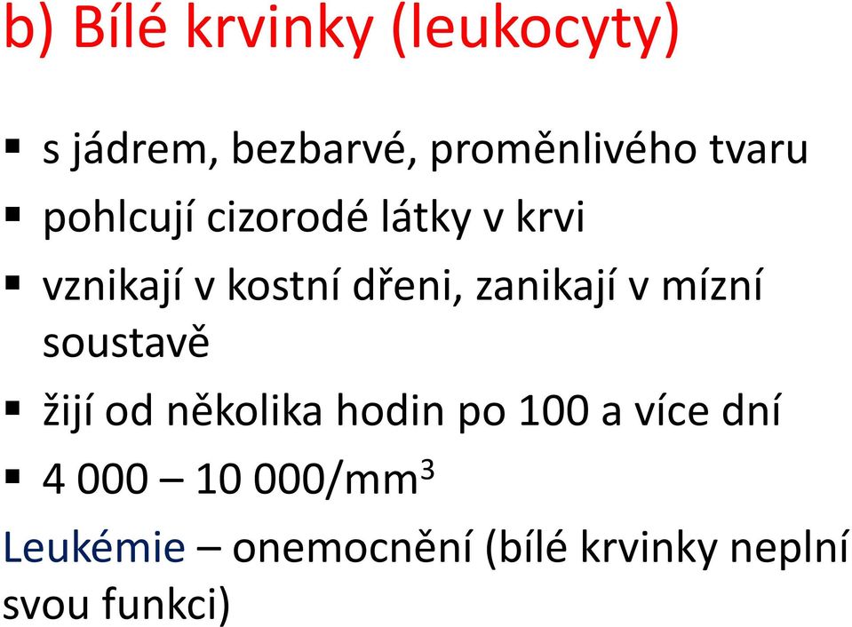 zanikají v mízní soustavě žijí od několika hodin po 100 a více