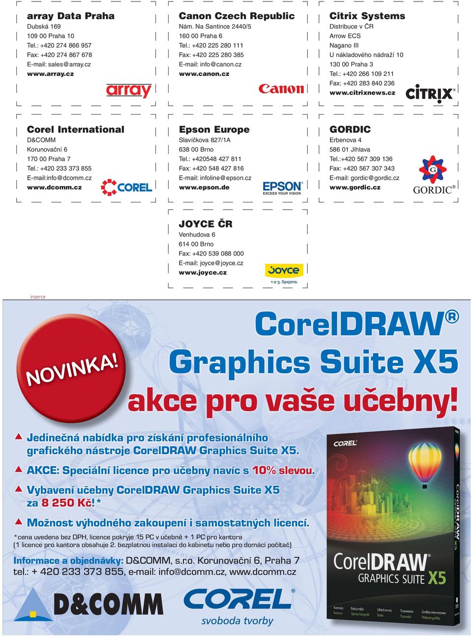 : +420 266 109 211 Fax: +420 283 840 236 www.citrixnews.cz Corel International Epson Europe GORDIC D&COMM Korunovační 6 170 00 Praha 7 Tel.: +420 233 373 855 E-mail:info@dcomm.