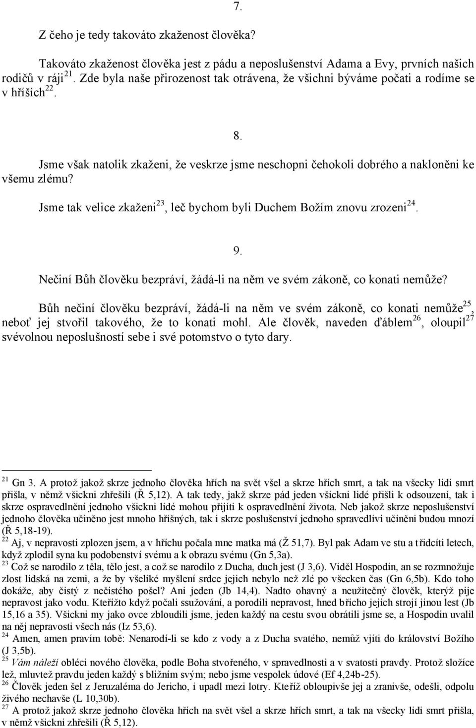 Jsme tak velice zkaženi 23, leč bychom byli Duchem Božím znovu zrozeni 24. 9. NečiníBůh člověku bezprá ví, žá dá -li na něm ve své m zá koně, co konati nemůže?