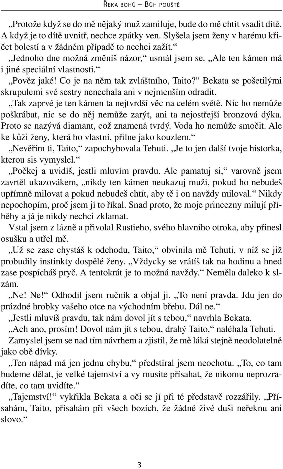 Bekata se pošetilými skrupulemi své sestry nenechala ani v nejmenším odradit. Tak zaprvé je ten kámen ta nejtvrdší věc na celém světě.