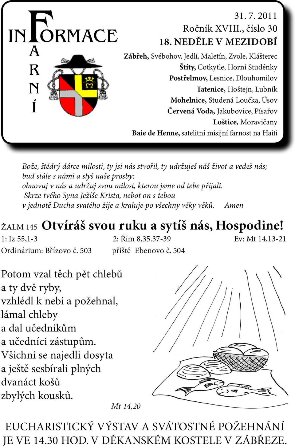 Voda, Jakubovice, Písařov Loštice, Moravičany Baie de Henne, satelitní misijní farnost na Haiti Bože, štědrý dárce milosti, ty jsi nás stvořil, ty udržuješ náš život a vedeš nás; buď stále s námi a