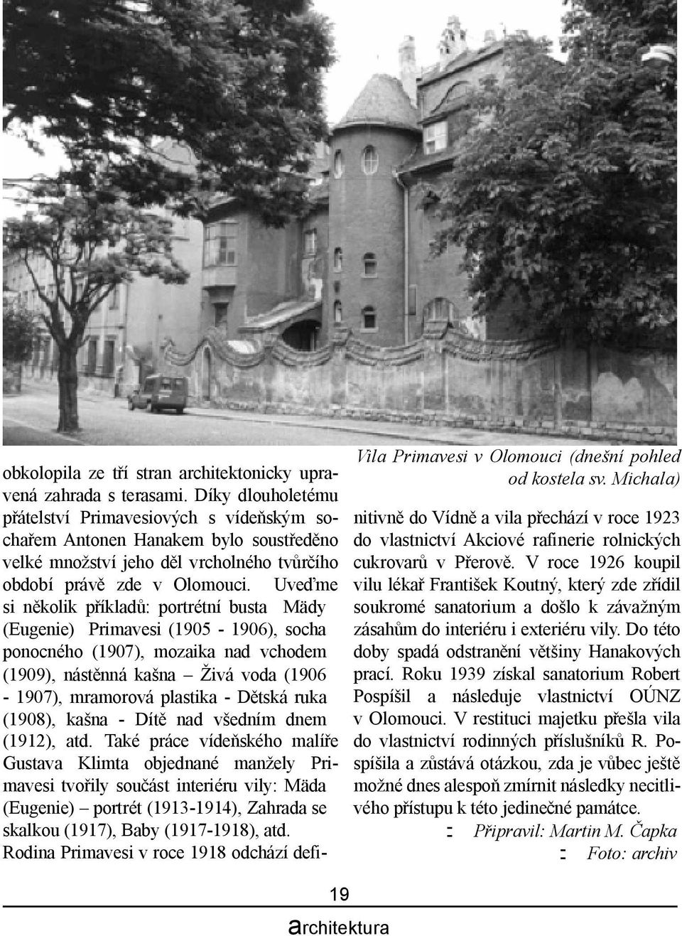 Uve me si n kolik p íklad : portrétní busta Mädy (Eugenie) Primavesi (1905-1906), socha ponocného (1907), mozaika nad vchodem (1909), nást nná ka na ivá voda (1906-1907), mramorová plastika - D tská