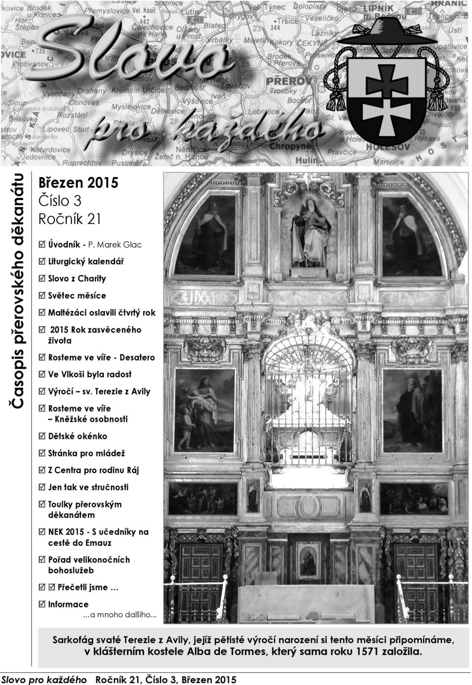 Terezie z Avily Rosteme ve víře Kněžské osobnosti Dětské okénko Stránka pro mládež Z Centra pro rodinu Ráj Jen tak ve stručnosti Toulky přerovským děkanátem NEK 2015 - S učedníky na