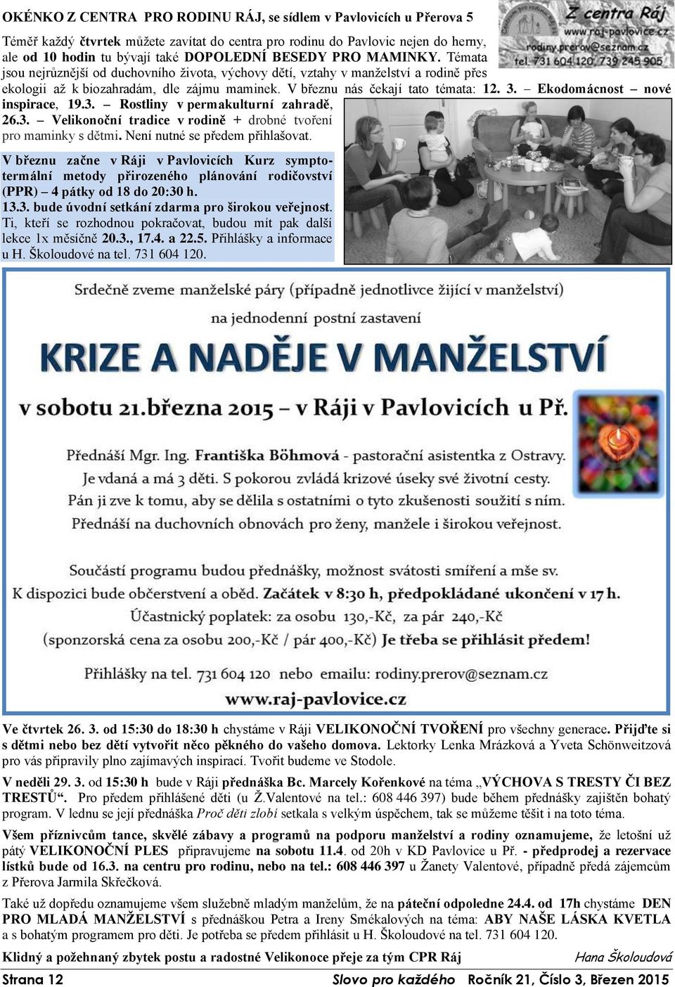 Ekodomácnost nové inspirace, 19.3. Rostliny v permakulturní zahradě, 26.3. Velikonoční tradice v rodině + drobné tvoření pro maminky s dětmi. Není nutné se předem přihlašovat.