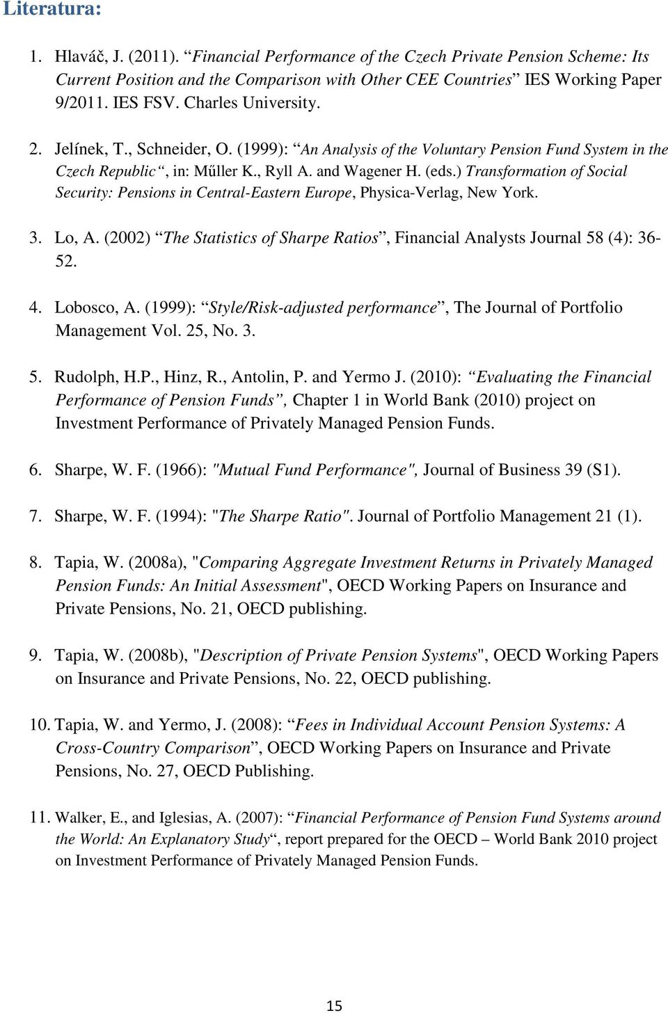 ) Transformation of Social Security: Pensions in Central-Eastern Europe, Physica-Verlag, New York. 3. Lo, A. (2002) The Statistics of Sharpe Ratios, Financial Analysts Journal 58 (4): 36-52. 4.