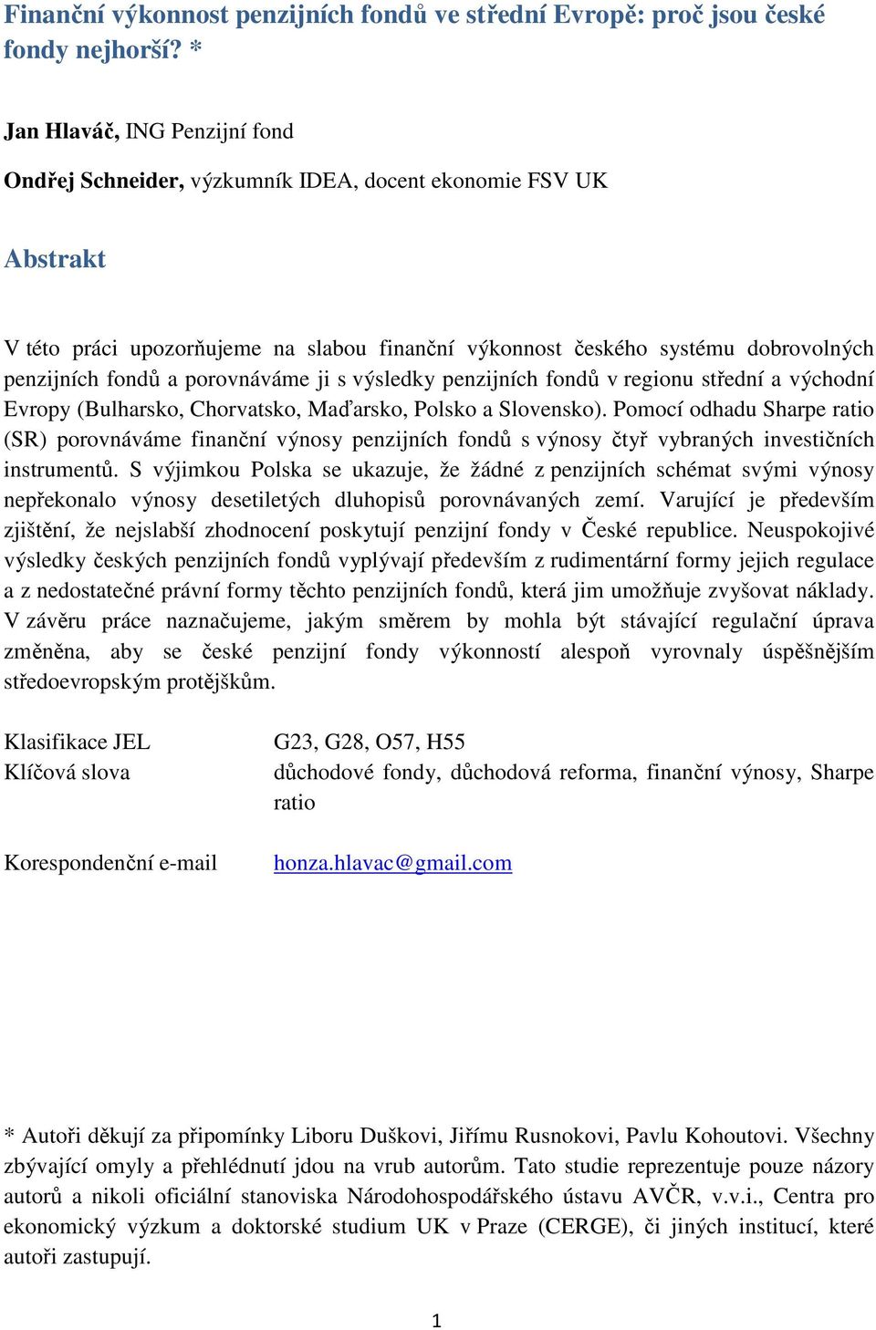 a porovnáváme ji s výsledky penzijních fondů v regionu střední a východní Evropy (Bulharsko, Chorvatsko, Maďarsko, Polsko a Slovensko).