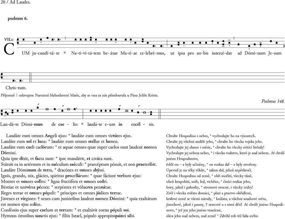 de - cae lis: Lau-dá-te Dómi-num laudá-te e-um excél - Laudáte eum omnes Angeli ejus: laudáte eum omnes virtútes ejus. Laudáte eum sol luna: laudáte eum omnes stellae lumen.