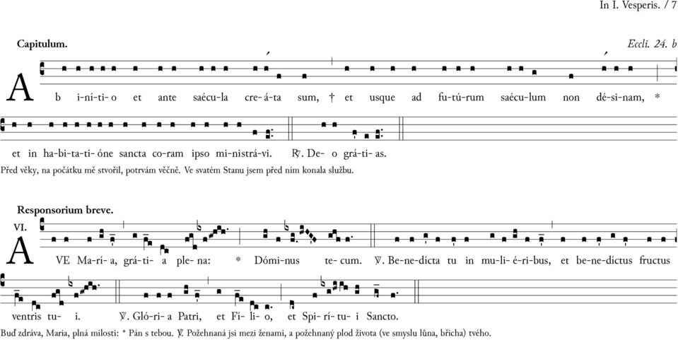 A VI. Responsorium breve. be-ne-díctus ventris tu- i. a Patri, B. Gló-ri- a Fí- li- o, VE Ma- rí- a, grá-ti- ple- na: Dómi-nus te- cum. Spi- rí- tu- i Sancto.