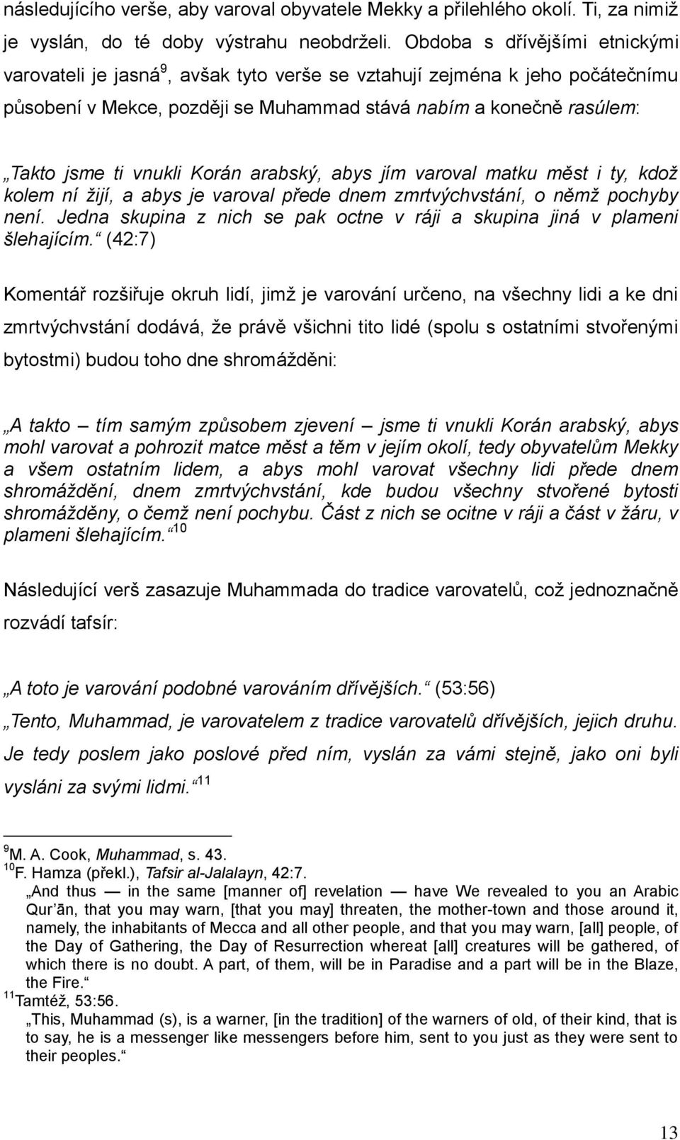 Korán arabský, abys jím varoval matku měst i ty, kdož kolem ní žijí, a abys je varoval přede dnem zmrtvýchvstání, o němž pochyby není.