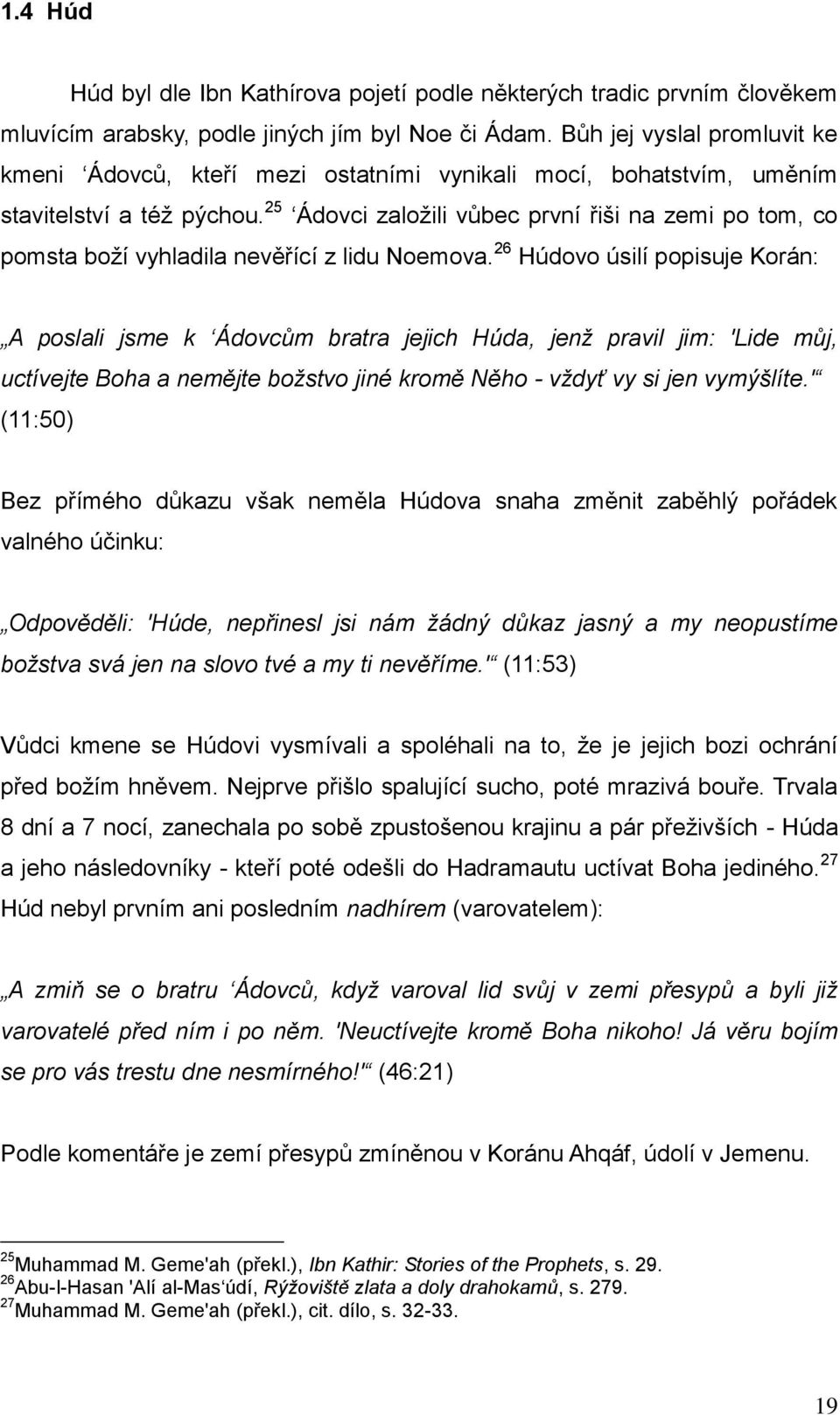 25 Ádovci založili vůbec první řiši na zemi po tom, co pomsta boží vyhladila nevěřící z lidu Noemova.