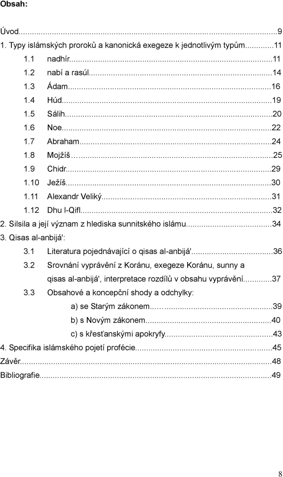 Qisas al-anbijá': 3.1 Literatura pojednávající o qisas al-anbijá'...36 3.2 Srovnání vyprávění z Koránu, exegeze Koránu, sunny a qisas al-anbijá', interpretace rozdílů v obsahu vyprávění.