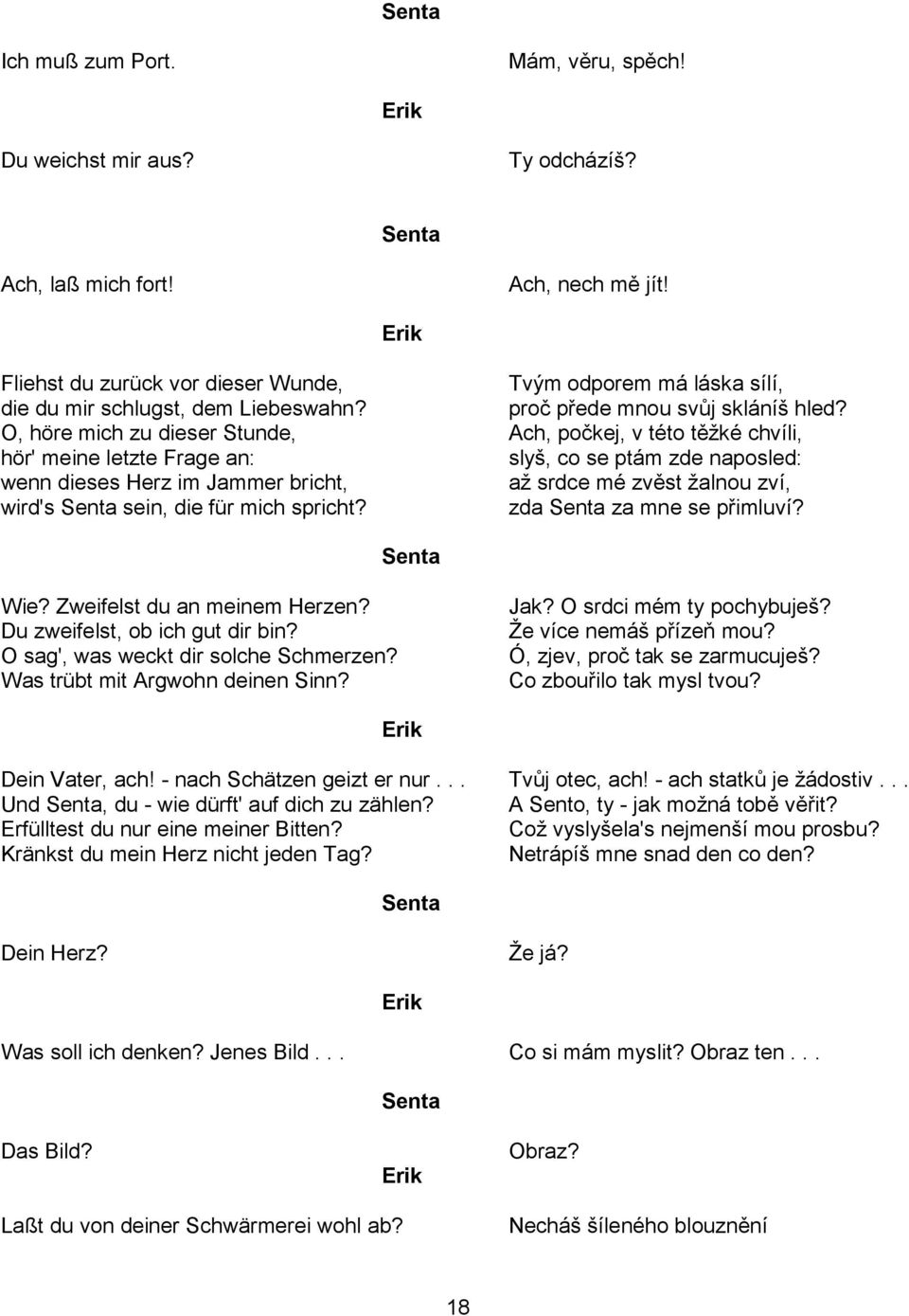 O, höre mich zu dieser Stunde, Ach, počkej, v této těžké chvíli, hör' meine letzte Frage an: slyš, co se ptám zde naposled: wenn dieses Herz im Jammer bricht, až srdce mé zvěst žalnou zví, wird's