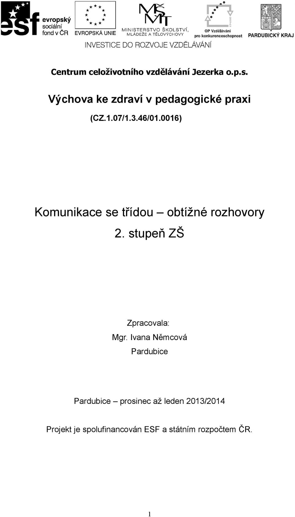 0016) Komunikace se třídou obtížné rozhovory 2. stupeň ZŠ Zpracovala: Mgr.