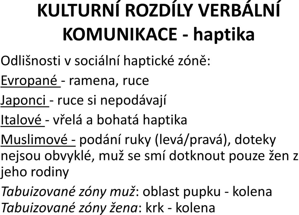 Muslimové - podání ruky (levá/pravá), doteky nejsou obvyklé, muž se smí dotknout pouze