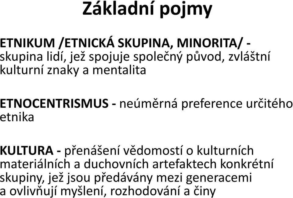 etnika KULTURA - přenášení vědomostí o kulturních materiálních a duchovních artefaktech