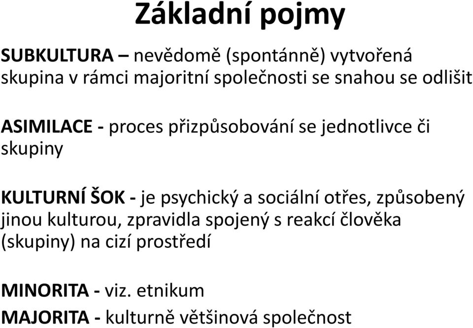 KULTURNÍ ŠOK - je psychický a sociální otřes, způsobený jinou kulturou, zpravidla spojený s