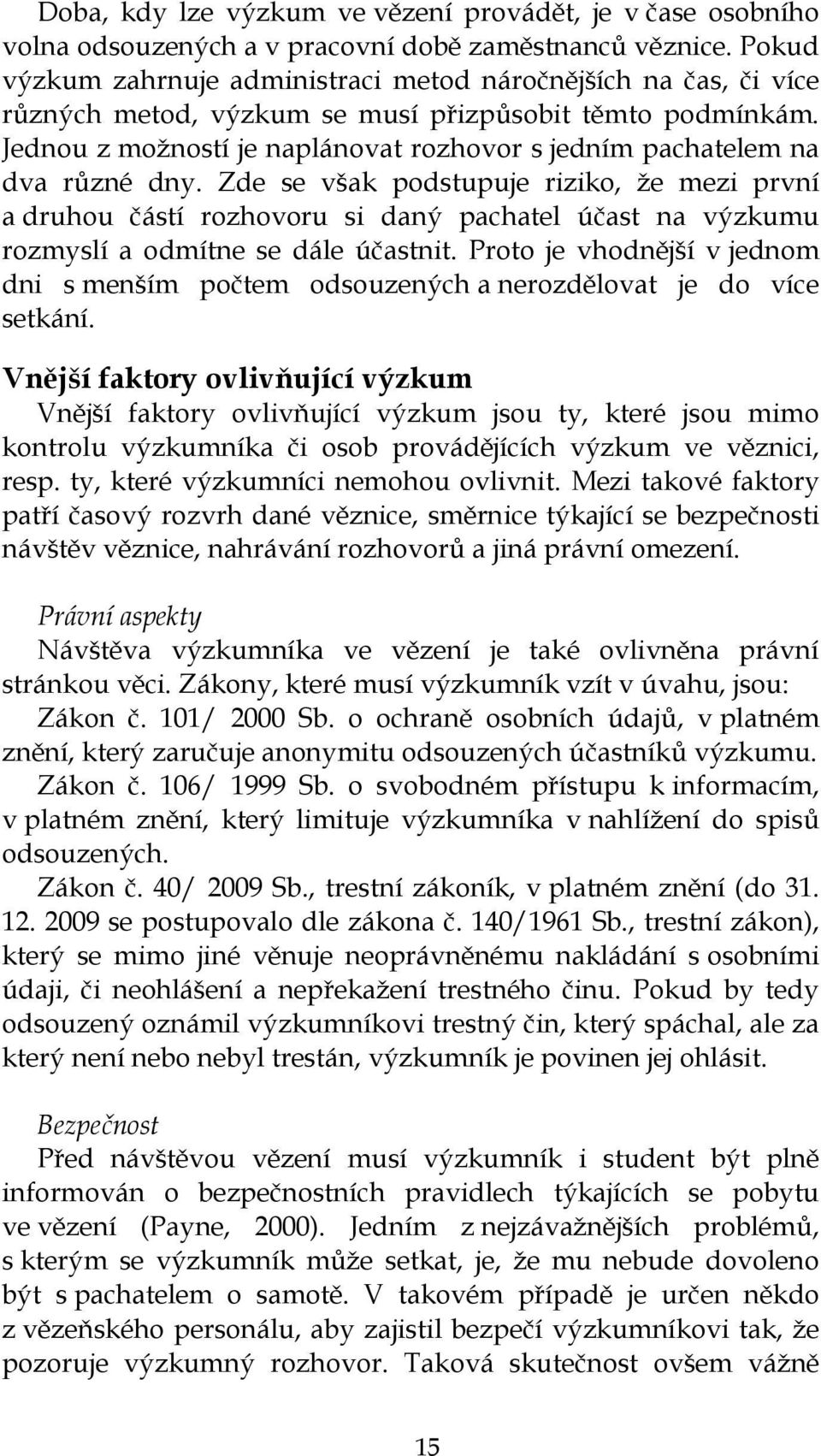 Jednou z moţností je naplánovat rozhovor s jedním pachatelem na dva různé dny.