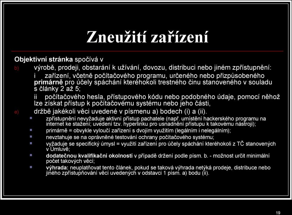 přístup k počítačovému systému nebo jeho části, e) držbě jakékoli věci uvedené v písmenu a) bodech (i) a (ii). zpřístupnění nevyžaduje aktivní přístup pachatele (např.