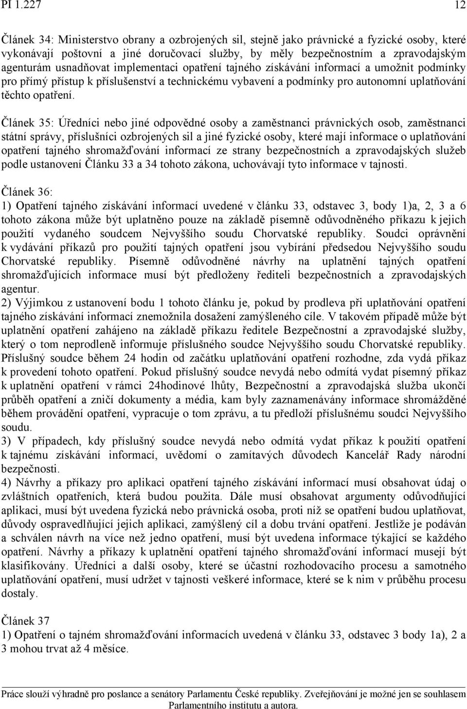 Článek 35: Úředníci nebo jiné odpovědné osoby a zaměstnanci právnických osob, zaměstnanci státní správy, příslušníci ozbrojených sil a jiné fyzické osoby, které mají informace o uplatňování opatření