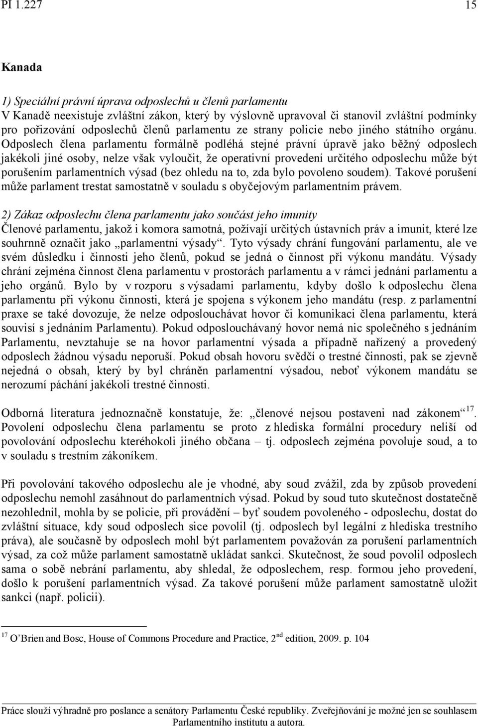 parlamentních výsad (bez ohledu na to, zda bylo povoleno soudem). Takové porušení může parlament trestat samostatně v souladu s obyčejovým parlamentním právem.