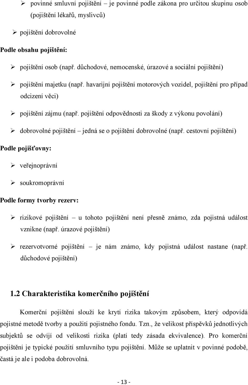 pojištění odpovědnosti za škody z výkonu povolání) dobrovolné pojištění jedná se o pojištění dobrovolné (např.