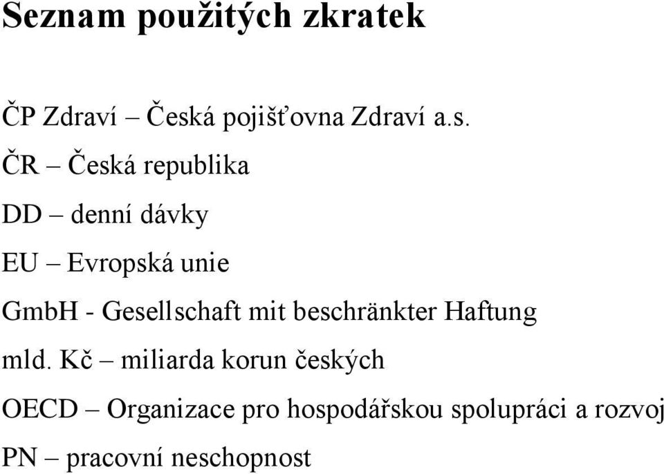 ČR Česká republika DD denní dávky EU Evropská unie GmbH -