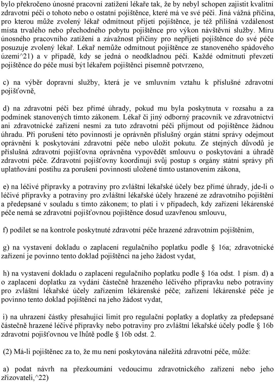 Míru únosného pracovního zatížení a závažnost příčiny pro nepřijetí pojištěnce do své péče posuzuje zvolený lékař.