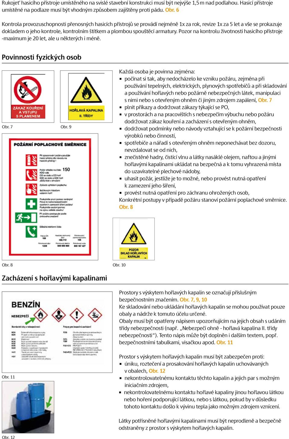 armatury. Pozor na kontrolu životnosti hasicího přístroje -maximum je 20 let, ale u některých i méně. Povinnosti fyzických osob Obr. 7 Obr.