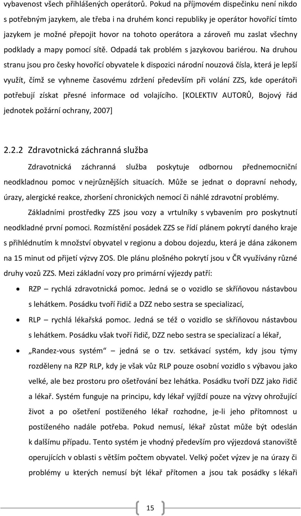 všechny podklady a mapy pomocí sítě. Odpadá tak problém s jazykovou bariérou.