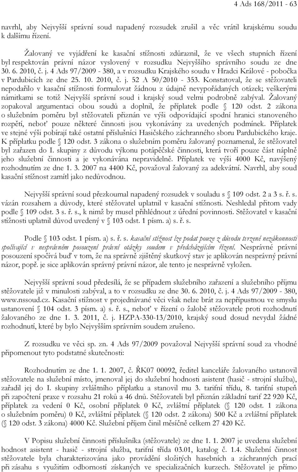 4 Ads 97/2009-380, a v rozsudku Krajského soudu v Hradci Králové - pobočka v Pardubicích ze dne 25. 10. 2010, č. j. 52 A 50/2010-353.