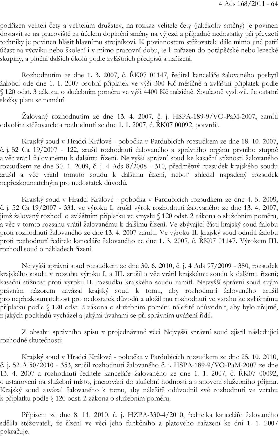 K povinnostem stěžovatele dále mimo jiné patří účast na výcviku nebo školení i v mimo pracovní dobu, je-li zařazen do potápěčské nebo lezecké skupiny, a plnění dalších úkolů podle zvláštních předpisů