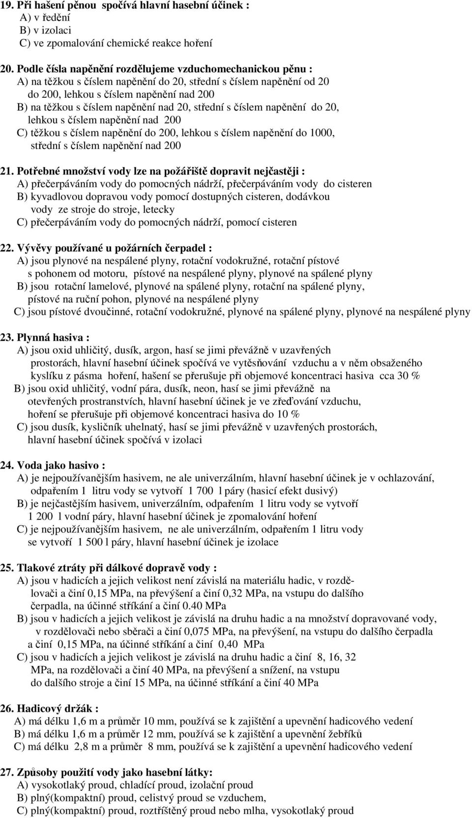 napěnění nad 20, střední s číslem napěnění do 20, lehkou s číslem napěnění nad 200 C) těžkou s číslem napěnění do 200, lehkou s číslem napěnění do 1000, střední s číslem napěnění nad 200 21.