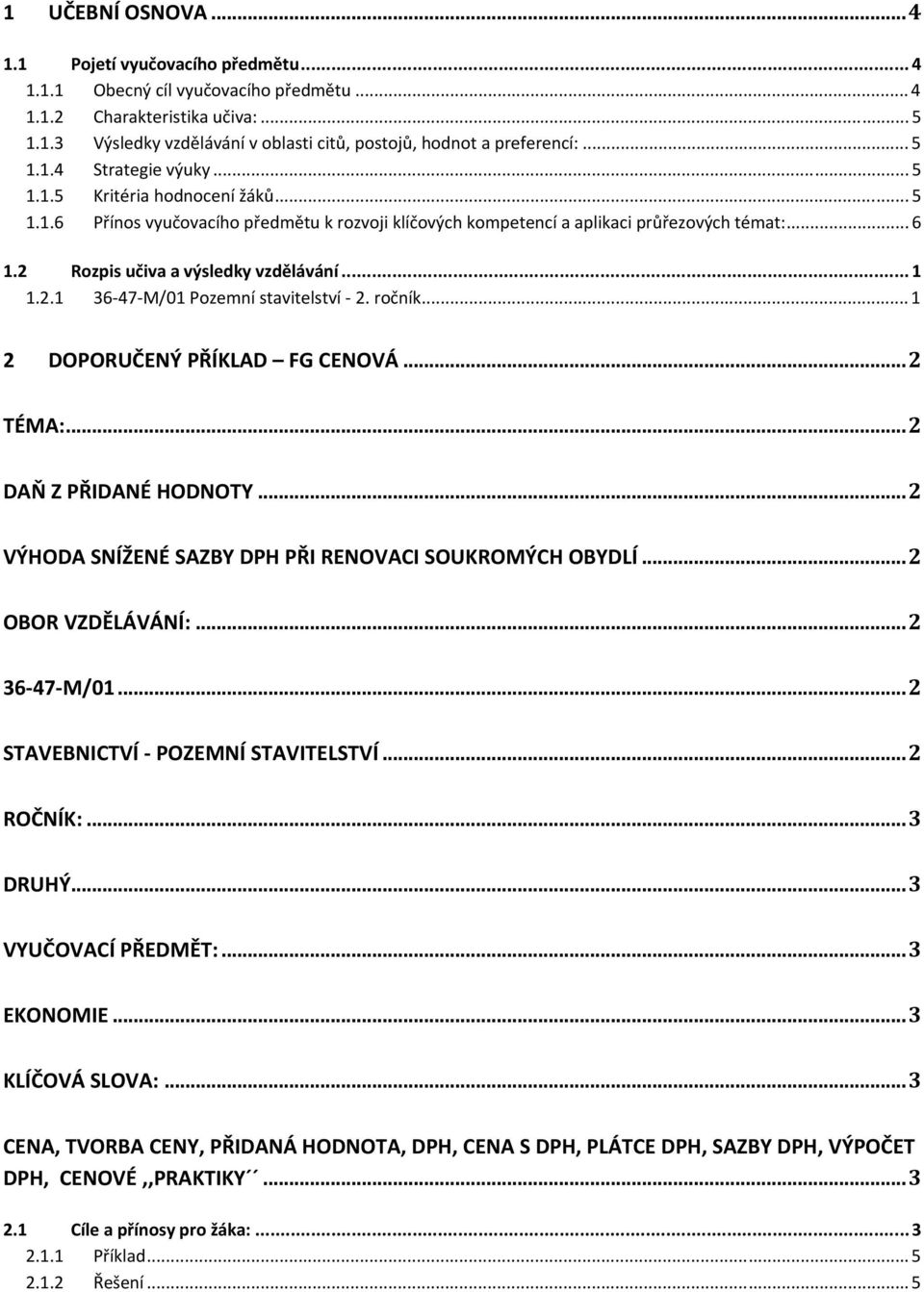 2 Rozpis učiva a výsledky vzdělávání...1 1.2.1 36 47 M/01 Pozemní stavitelství 2. ročník... 1 2 DOPORUČENÝ PŘÍKLAD FG CENOVÁ...2 TÉMA:...2 DAŇ Z PŘIDANÉ HODNOTY.