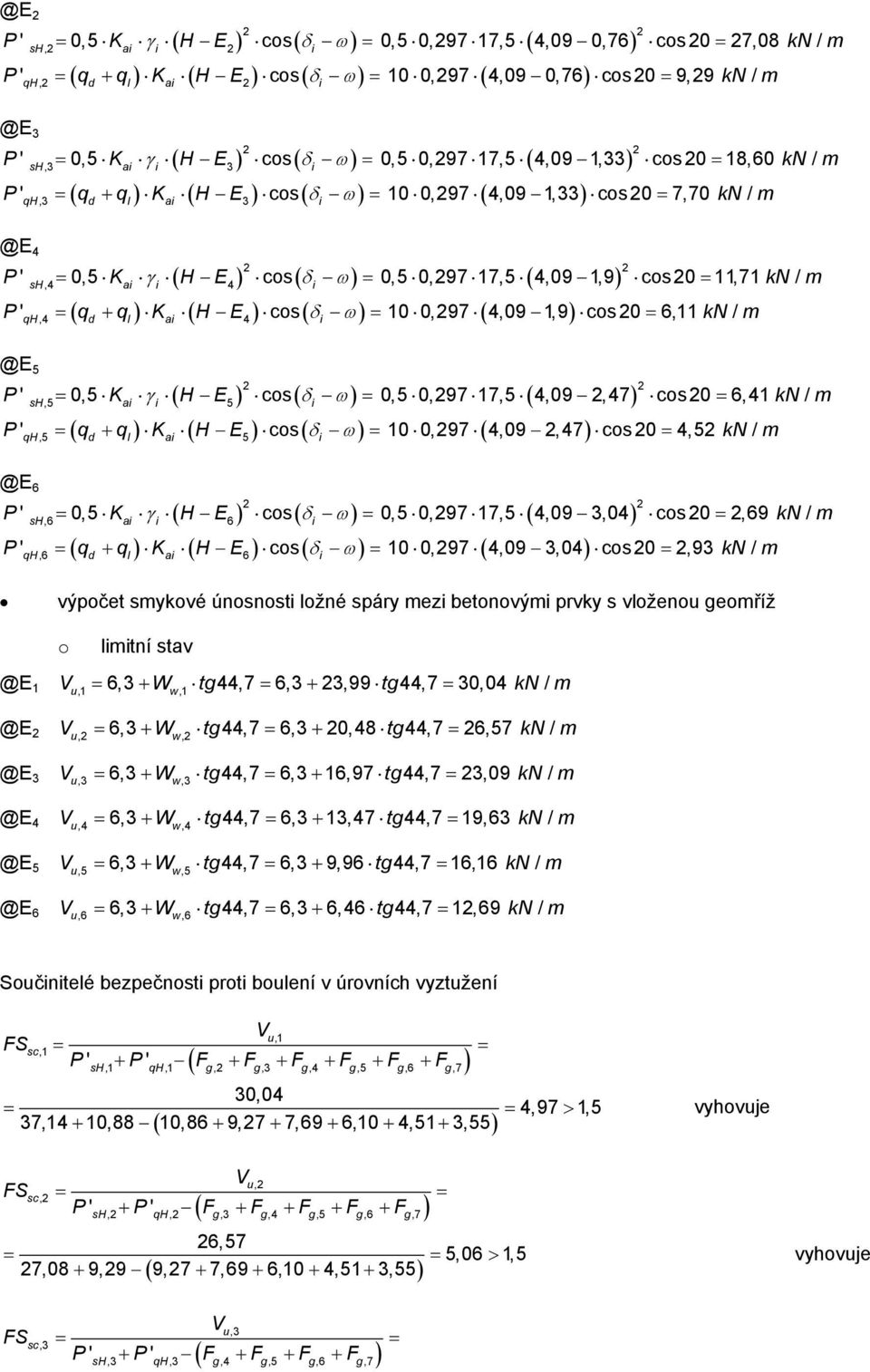 E cos qh,5 d l a 5 0,5 0,97 17,5 4,09,47 cos0 6,41 kn / 10 0,97 4,09,47 cos0 4,5 kn / @E 6 sh,6 0,5 Ka H E6 cos q q K H E cos qh,6 d l a 6 0,5 0,97 17,5 4,09 3,04 cos0,69 kn / 10 0,97 4,09 3,04