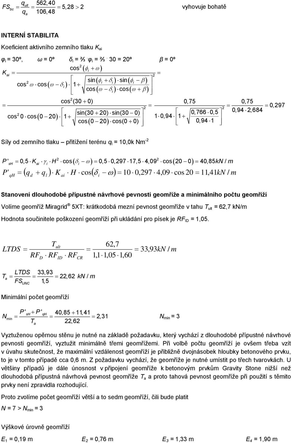 N - H cos 10 0,97 4,09 cos 0 11,41kN / 0,5 K H cos 0,5 0,97 17,5 4,09 cos 0 0 40,85 kn / sh a qh q q K d l a Stanovení dlohodobé přípstné návrhové pevnost geoříže a nálního počt geoříží Volíe geoříž