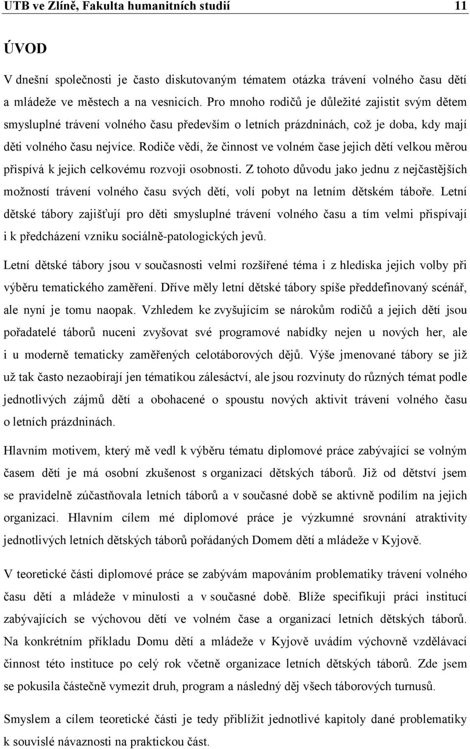 Rodiče vědí, že činnost ve volném čase jejich dětí velkou měrou přispívá k jejich celkovému rozvoji osobnosti.