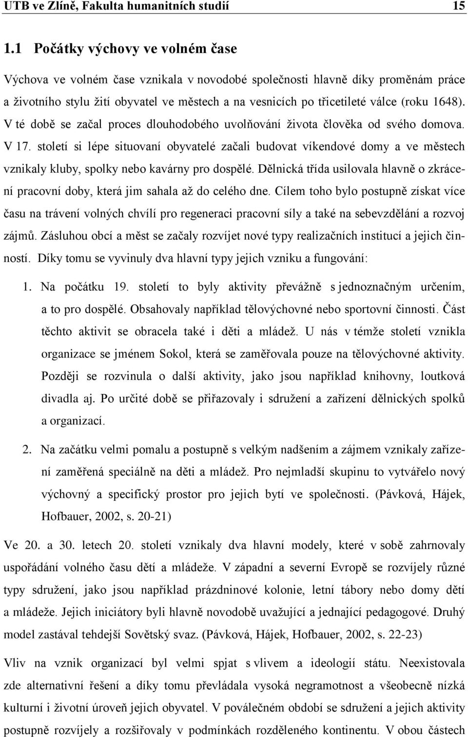 1648). V té době se začal proces dlouhodobého uvolňování života člověka od svého domova. V 17.