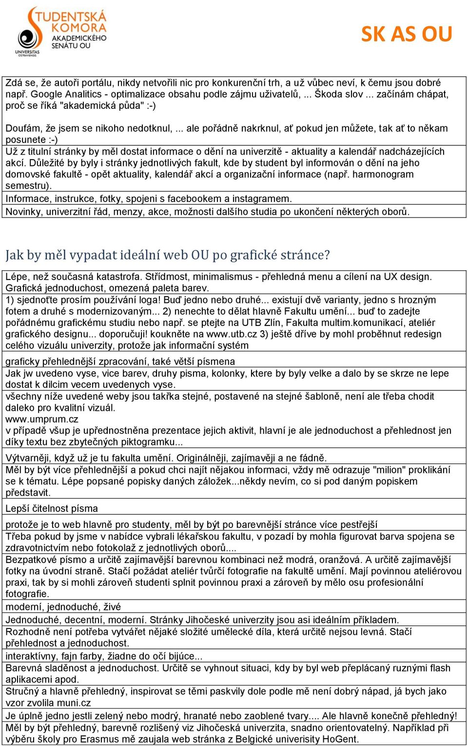 .. ale pořádně nakrknul, ať pokud jen můžete, tak ať to někam posunete :-) Už z titulní stránky by měl dostat informace o dění na univerzitě - aktuality a kalendář nadcházejících akcí.