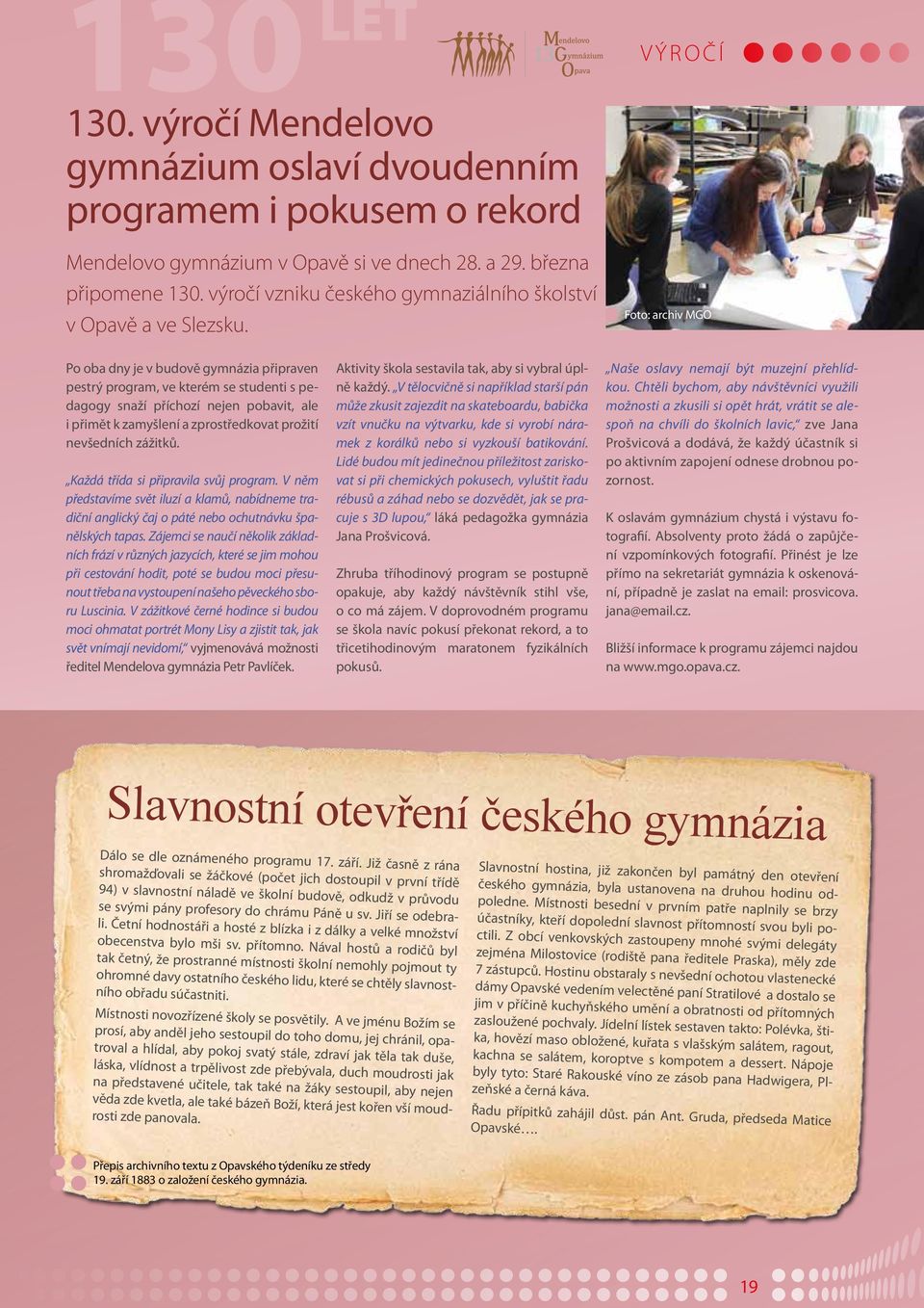 Výročí Foto: archiv MGO Po oba dny je v budově gymnázia připraven pestrý program, ve kterém se studenti s pedagogy snaží příchozí nejen pobavit, ale i přimět k zamyšlení a zprostředkovat prožití