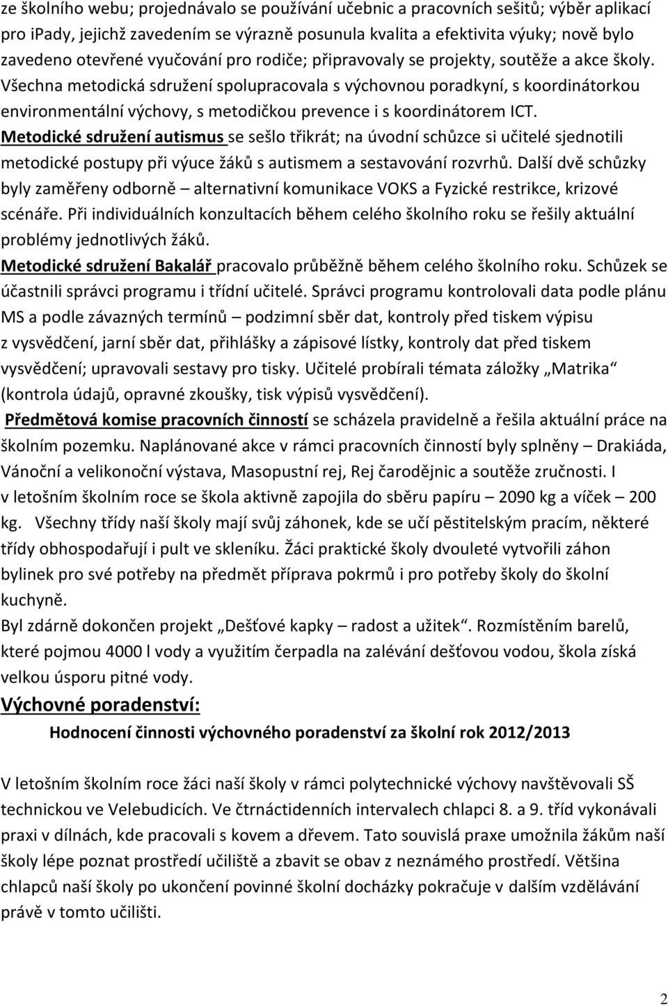 Všechna metodická sdružení spolupracovala s výchovnou poradkyní, s koordinátorkou environmentální výchovy, s metodičkou prevence i s koordinátorem ICT.