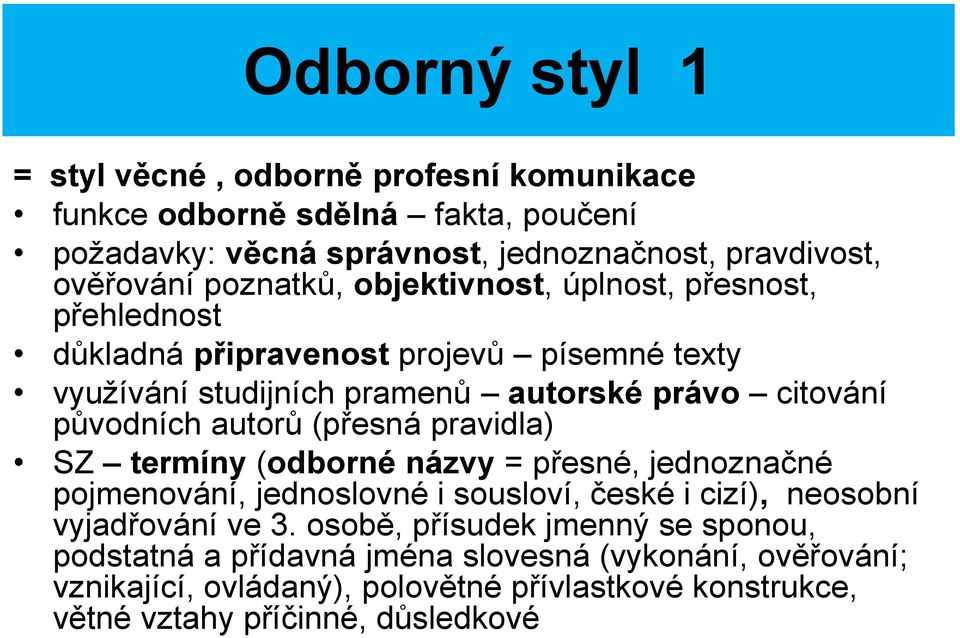 autorů (přesná pravidla) SZ termíny (odborné názvy = přesné, jednoznačné pojmenování, jednoslovné i sousloví, české i cizí), neosobní vyjadřování ve 3.