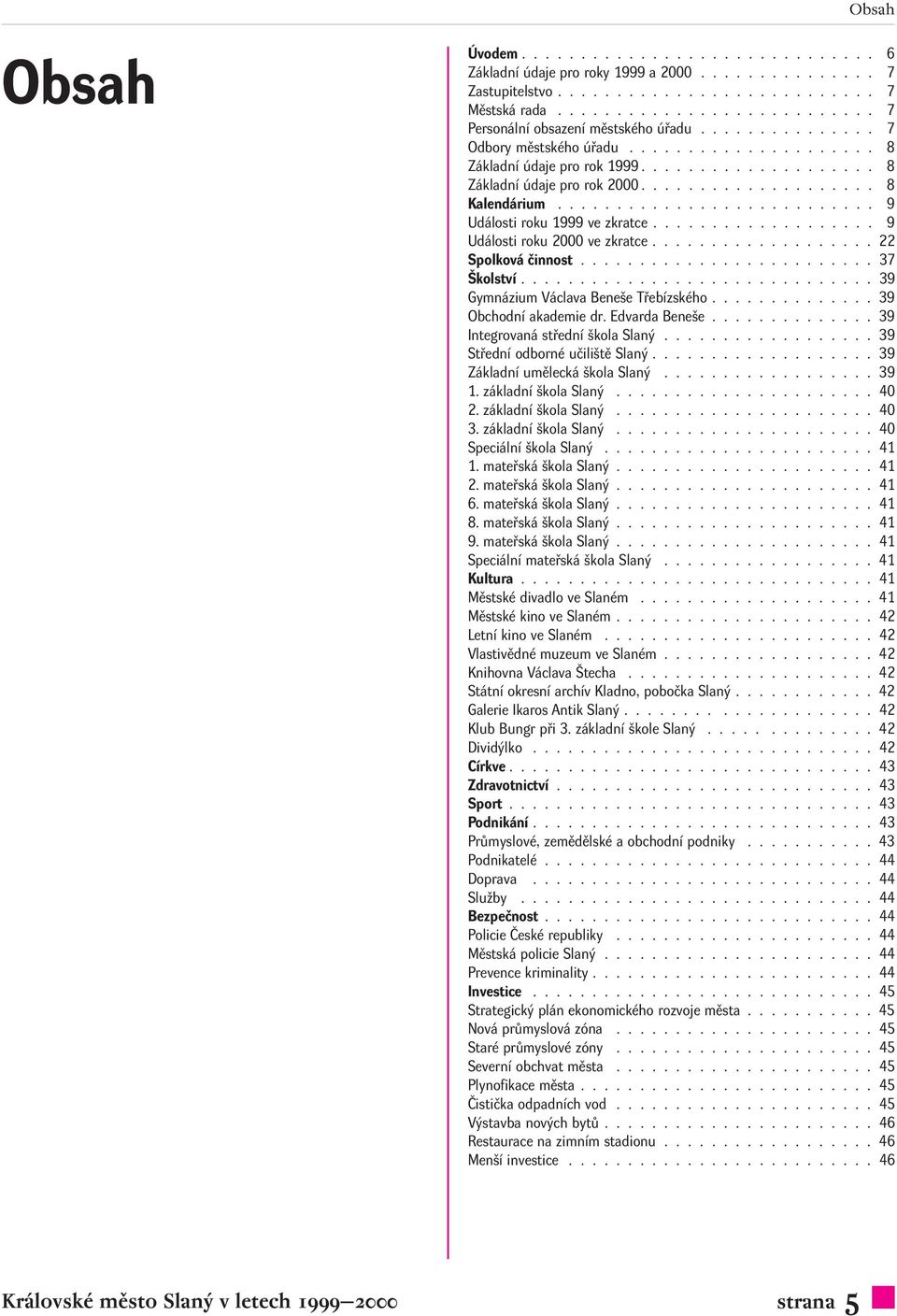 .......................... 9 Události roku 1999 ve zkratce................... 9 Události roku 2000 ve zkratce................... 22 Spolková činnost......................... 37 Školství.